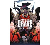 Ain’t no grave. Sfida alla morte