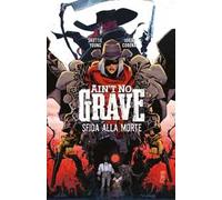 Ain’t no grave. Sfida alla morte