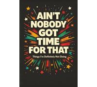 Ain’t Nobody Got Time for That: My Journal About Things I’m Definitely Not Doing