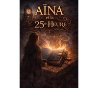 Aïna et la 25e heure: Le Bureau des Choses Inachevées