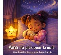 Aïna n'a plus peur la nuit: Une histoire douce pour bien dormir