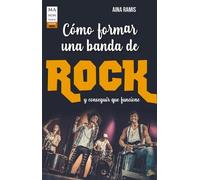 Aina Ramis Cómo Formar Una Banda de Rock Y Conseguir Que Funcione (Tascabile)