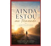 Ainda Estou Me Tornando: Reflexões sobre fé, amor, ansiedade, propósito e a coragem de continuar