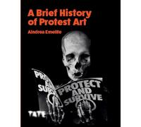 Aindrea Emelife A Brief History of Protest Art (Tascabile)