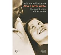 Aino e Alvar Aalto. Una storia di amore e di architettura