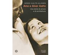Aino e Alvar Aalto. Una storia di amore e di architettura