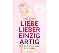 Aino Simon Liebe lieber einzigartig: Finde das Beziehungsglück, das (Tascabile)