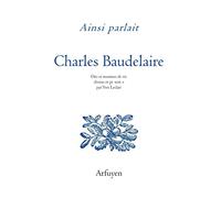 Ainsi parlait Charles Baudelaire: Dits et maximes de vie