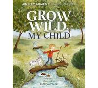 Ainsley Arment Grow Wild, My Child (Copertina rigida) (PRESALE 08/10/2026)