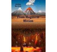 Ainsley Barstow From Magma to Motion (Tascabile)