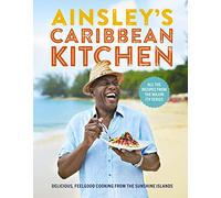 Ainsley's Caribbean Kitchen: Delicious feelgood cooking from the sunshine islands. All the recipes from the major ITV series [Lingua Inglese]