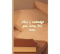 Ain't No Body Got Time For That - Large Lined Notebook - A4 Size, 80 Pages: Wide Softcover Writing Journal for School, Office, or Home | College Ruled | 13.2 x 9.5 Inches | Minimalist Design