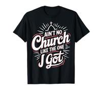 Ain't No Church Like The One I Got Maglietta
