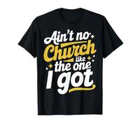 Ain't No Church Like The One I Got Maglietta