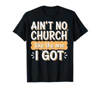 Ain't No Church Like The One I Got Maglietta