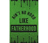 Ain't no Hood like Fatherhood (Green and Black): Blank 120 Page Lined Journal/Notebook/Poetry/Lyric Book