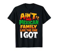 Ain't No Mexican Family Like The One I Got Funny Family Maglietta