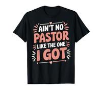 Ain't No Pastor Like The One I Got Maglietta