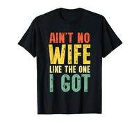 Ain't No Wife Like The One I Got Funny Husband Maglietta