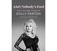 Ain't Nobody's Fool: The Life and Times of Dolly Parton
