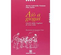 Aiò a giogai. Giochi della Cagliari di una volta