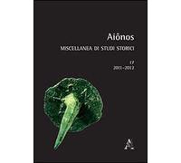 Aiônos. Miscellanea di studi storici (2011-2012). Vol. 17