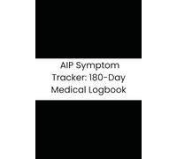 AIP Symptom Tracker: 180-Day Medical Logbook: Daily Attack & Medication Safety Log with Trigger Identification