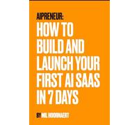 AIpreneur: How to build and launch your first AI SaaS In 7 days