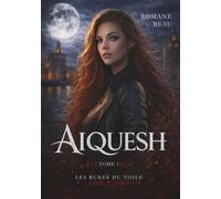 Aiquesh: Tome 1 - Les runes du Voile