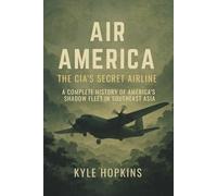 AIR AMERICA THE CIA'S SECRET AIRLINE: A Complete History of America's Shadow Fleet in Southeast Asia