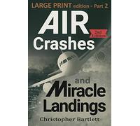 Air Crashes and Miracle Landings Part 2: Large Print Edition