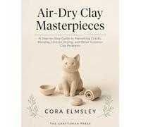Air-Dry Clay Masterpieces: A Step-by-Step Guide to Preventing Cracks, Warping, Uneven Drying, and Other Common Clay Problems