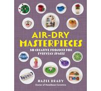 Air-Dry Masterpieces: Over 50 Creative Projects for Everyday Spaces