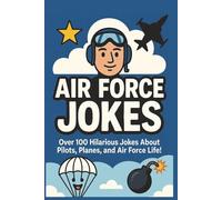 Air Force Jokes: Over 100 Hilarious Jokes About Pilots, Planes, and Air Force Life