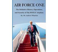 Air Force One: The Definitive History, Operations, and Security of The POTUS' Airplane