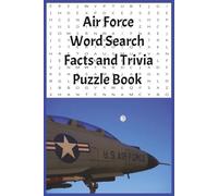 Air Force Word Search with Facts and Trivia Puzzle Book: A Word Search Puzzle Book Featuring United States Air Force History, Aviation, Traditions, ... Known Facts | 6x9in 184 Pages | 60 puzzles.