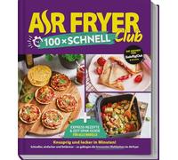 AIR FRYER 100 x schnell: Blitz-Rezepte und Airfryer-Guide für alle Modelle