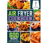 Air Fryer Cookbook: 600 Effortless Air Fryer Recipes for Beginners and Advanced Users