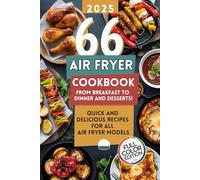 Air Fryer Cookbook: 66 Quick and Delicious Recipes for All Air Fryer Models - From Breakfast to Dinner and Desserts!