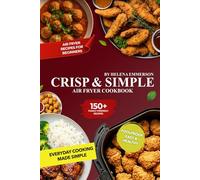 Air Fryer Cookbook Crisp & Simple: 150+ Family-Friendly Foolproof Easy & Healthy Air Fryer Recipes for Beginners, Busy Families & Everyday Cooking
