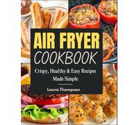 Air Fryer Cookbook: Crispy, Healthy & Easy Recipes Made Simple