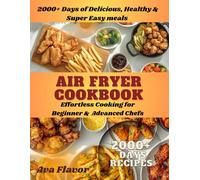 Air Fryer Cookbook: Effortless Cooking for Beginner & Advanced Chefs, 2000+ Days of Delicious, Healthy & Super Easy Meals