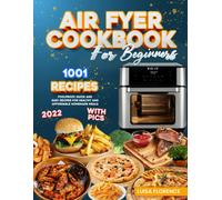 Air Fryer Cookbook for Beginners: 1001 Foolproof Quick And Easy Recipes For Heal
