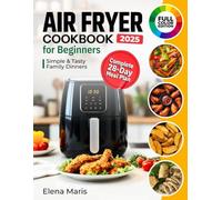 Air Fryer Cookbook for Beginners: Simple and Tasty Family Dinners with a Complete 28-Day Meal Plan