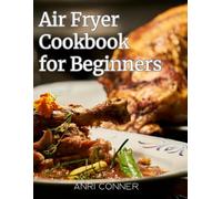 Air Fryer Cookbook for Beginners Subtitle - Days of Delicious & Healthy Meals and Family Favorites - Ready in Less Than 30 Minutes!: Air Fryer Cookbook for Beginners