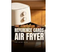 Air Fryer Cooking Reference Cards: Quick Time and Temperature Charts for Everyday Ingredients: Vegetables, Frozen Foods, Chicken, Beef, Pork, Fish, ... Internal Cooking Temperatures & Kitchen Tips