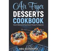 Air Fryer Desserts Cookbook: Easy and Delicious Air Fryer Dessert Recipes