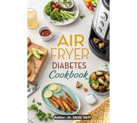 Air Fryer Diabetes Cookbook: 50 Low-Carb, Low-Sugar Recipes for Beginners I Ready in 30 Minutes Your Family Will Love