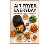 AIR FRYER EVERYDAY: Quick & Crispy Recipes Made Simple New