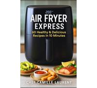 AIR FRYER EXPRESS: 60 Healthy & Delicious Recipes in 10 Minutes